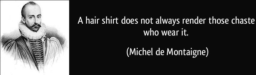 quote-a-hair-shirt-does-not-always-render-those-chaste-who-wear-it-michel-de-montaigne-320588 (1)